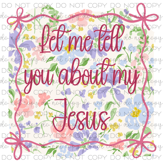 Let Me Tell You About My Jesus Floral Swatch Digital File